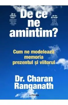 De ce ne amintim? Cum ne modeleaza memoria prezentul si viitorul