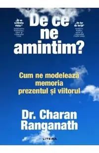 De ce ne amintim? Cum ne modeleaza memoria prezentul si viitorul