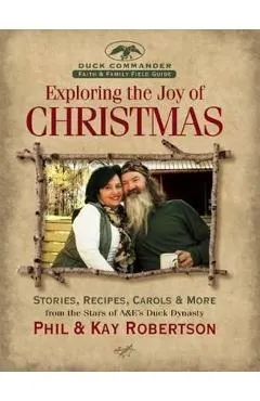 Exploring the Joy of Christmas: A Duck Commander Faith and Family Field Guide: Stories, Recipes, Carols & More