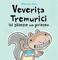 Veverița Tremurici își găsește un prieten - Hardcover - Mélanie Watt