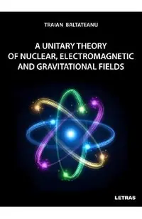 eBook A unitary theory of nuclear, electromagnetic and gravitational fields