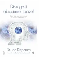 Distruge-ti obiceiurile nocive. Cum sa-ti determini mintea sa lucreze in favoarea ta. Editie de colectie