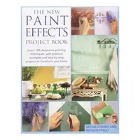 The New Paint Effects Project Book Learn 100 Decorative Painting Techniques, with Practical Examples and Step-by-step Projects to Transform Your Home
