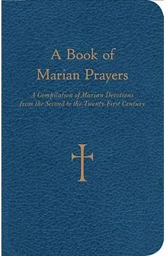 A Book of Marian Prayers: A Compilation of Marian Devotions from the Second to the Twenty-First Century