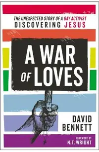 A War of Loves: The Unexpected Story of a Gay Activist Discovering Jesus