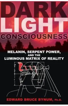 Dark Light Consciousness: Melanin, Serpent Power, and the Luminous Matrix of Reality