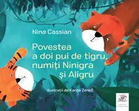 Povestea a doi pui de tigru, numiți Ninigra și Aligru - Hardcover - Nina Cassian