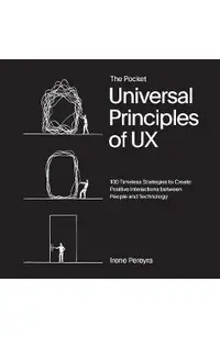 The Pocket Universal Principles of UX: 100 Timeless Strategies to Create Positive Interactions Between People and Technology