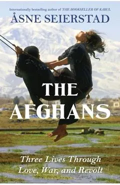 The Afghans: Three Lives Through War, Love, and Revolt