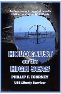 HOLOCAUST on the HIGH SEAS: An Eyewitness Account of Israel's 1967 Attack on the USS Liberty