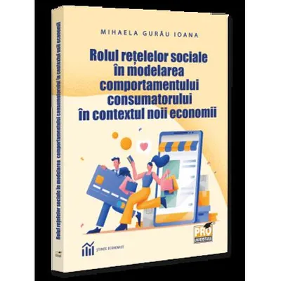 Rolul retelelor sociale in modelarea comportamentului consumatorului in contextul noii economii