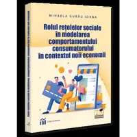Rolul retelelor sociale in modelarea comportamentului consumatorului in contextul noii economii