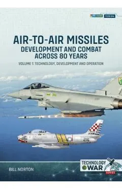 Air-To-Air Missiles, Development and Combat Across 80 Years Volume 1: Technology, Development and Operation