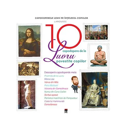 Cele 10 capodopere de la Luvru povestite copiilor - Hardcover - Larousse