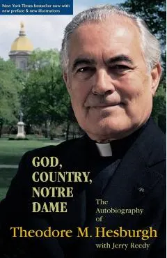 God Country Notre Dame: The Autobiography of Theodore M. Hesburgh