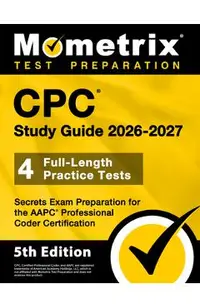 CPC Study Guide 2025-2026 - 4 Full-Length Practice Tests, Secrets Exam Preparation for the AAPC Professional Coder Certification
