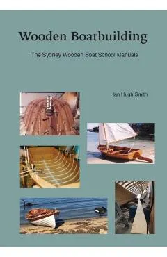 Wooden Boatbuilding: The Sydney Wooden Boat School Manuals