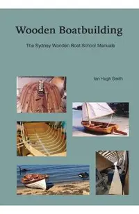 Wooden Boatbuilding: The Sydney Wooden Boat School Manuals