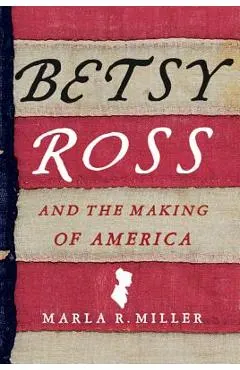 Betsy Ross and the Making of America