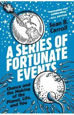 A Series of Fortunate Events: Chance and the Making of the Planet, Life, and You