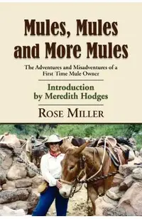 Mules, Mules and More Mules: The Adventures and Misadventures of a First Time Mule Owner
