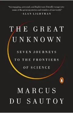 The Great Unknown: Seven Journeys to the Frontiers of Science