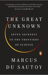 The Great Unknown: Seven Journeys to the Frontiers of Science