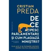 De ce atipesc parlamentarii si cum plagiaza ministrii? - Plus alte 21 de intrebari pestrite despre politica romaneasca