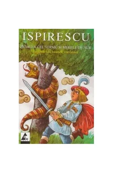 Prâslea cel voinic și merele de aur. Legende sau basmele românilor - Paperback brosat - Petre Ispirescu