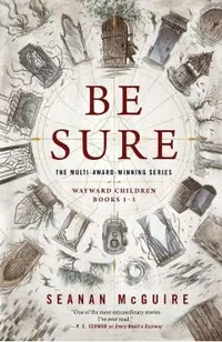 Be Sure: Wayward Children, Books 1-3
