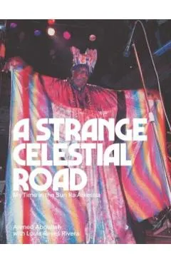 A Strange Celestial Road: My Time in the Sun Ra Arkestra