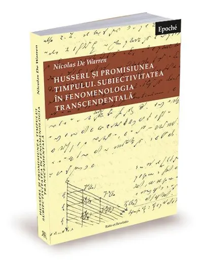 Husserl și promisiunea timpului. Subiectivitatea în fenomenologia transcendentală - Paperback brosat - Nicolas De Warren