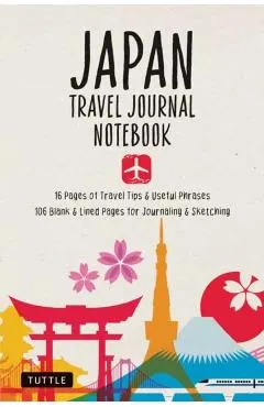 Japan Travel Journal Notebook: 16 Pages of Travel Tips & Useful Phrases Followed by 106 Blank & Lined Pages for Journaling & Sketching