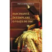 Fascinanta intamplare–o viata de om!