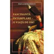 Fascinanta intamplare–o viata de om!