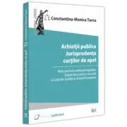 Achizitii publice. Jurisprudenta curtilor de apel. Note privind contextul legislativ. Solutii din practica recenta a Curtii de Justitie a Uniunii Euro