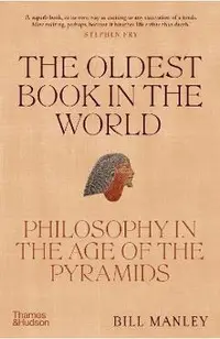 The Oldest Book in the World: Philosophy in the Age of the Pyramids