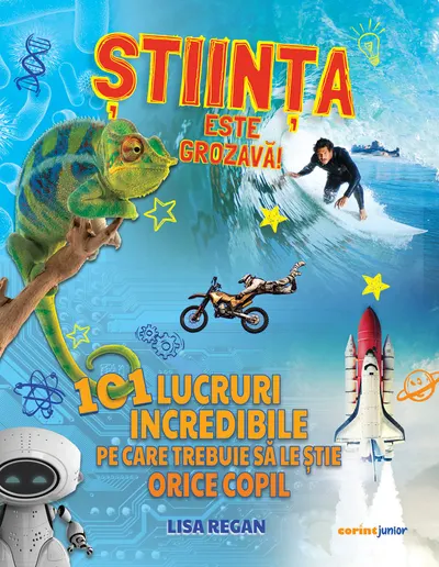 Știința este grozavă! 101 lucruri incredibile pe care trebuie să le ştie orice copil
