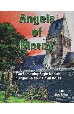 Angels of Mercy: Two Screaming Eagle Medics in Angoville-au-Plain on D-Day