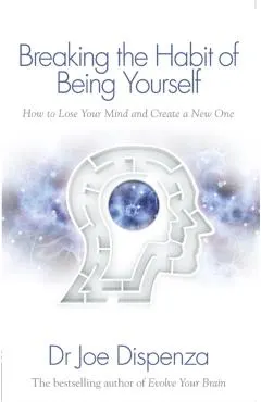 Breaking the Habit of Being Yourself