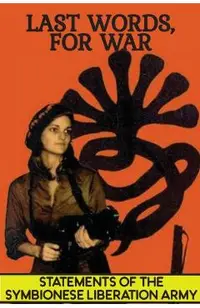 Last Words, For War: Statements Of The Symbionese Liberation Army (SLA) - The Patty Hearst Kidnapping & 22 month life of the SLA