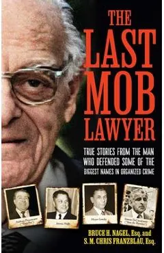 The Last Mob Lawyer: True Stories from the Man Who Defended Some of the Biggest Names in Organized Crime