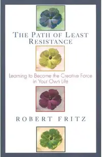 Path of Least Resistance: Learning to Become the Creative Force in Your Own Life
