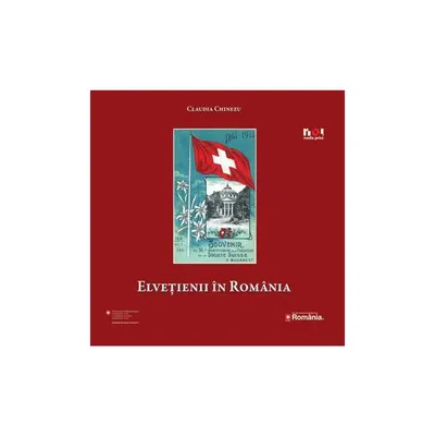 Elveţienii în România. Despre faimă, succes şi afaceri - Paperback brosat
