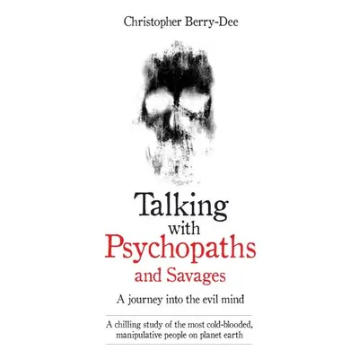 Talking with Psychopaths and Savages, Christopher Berry-Dee