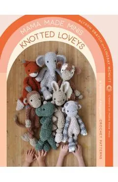 Mama Made Minis Knotted Loveys: 16 Heirloom Amigurumi Crochet Patterns