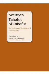 Averroes' Tahafut Al-Tahafut: (The Incoherence of the Incoherence)