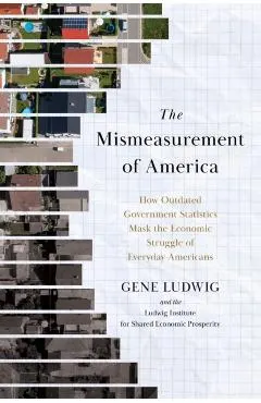 The Mismeasurement of America: How Outdated Government Statistics Mask the Economic Struggle of Everyday Americans
