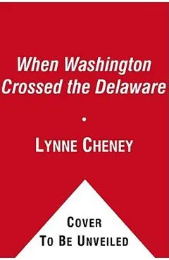 When Washington Crossed the Delaware: A Wintertime Story for Young Patriots