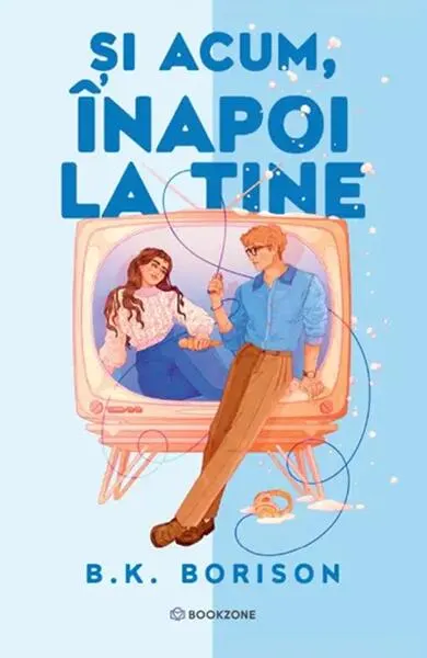 Și acum, înapoi la tine - Paperback brosat - B.K. Borison